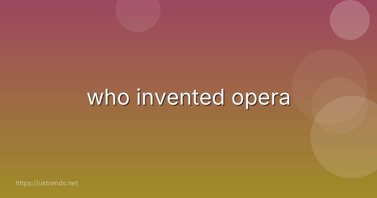 who invented opera