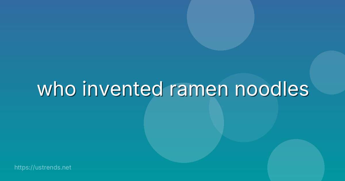who invented ramen noodles