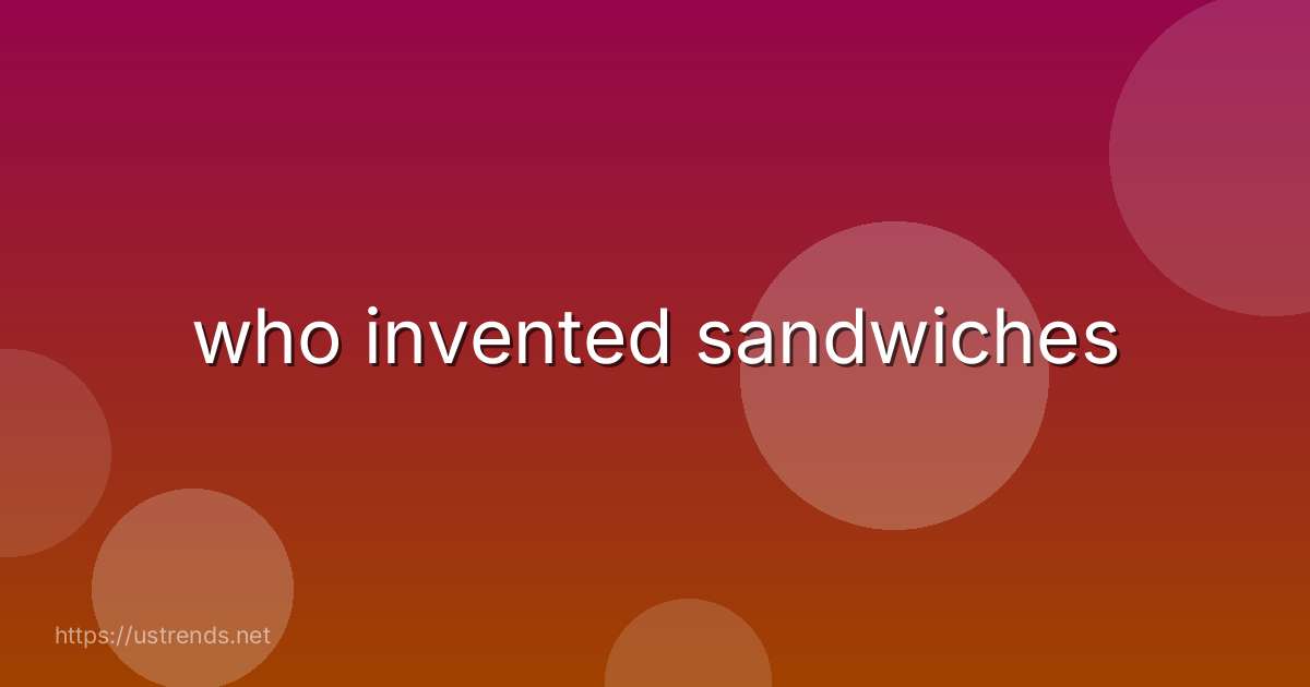 who invented sandwiches