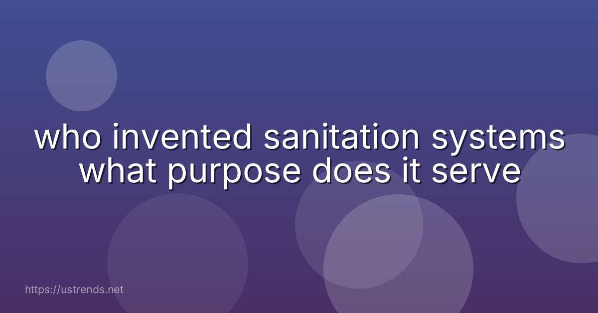 who invented sanitation systems what purpose does it serve