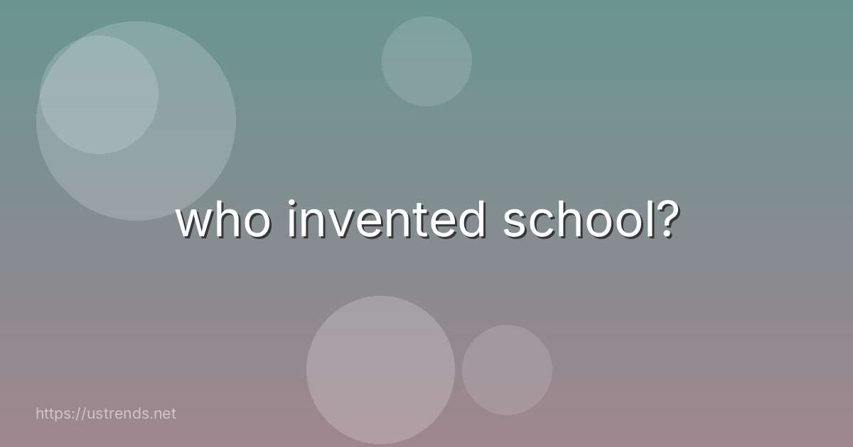 who invented school?