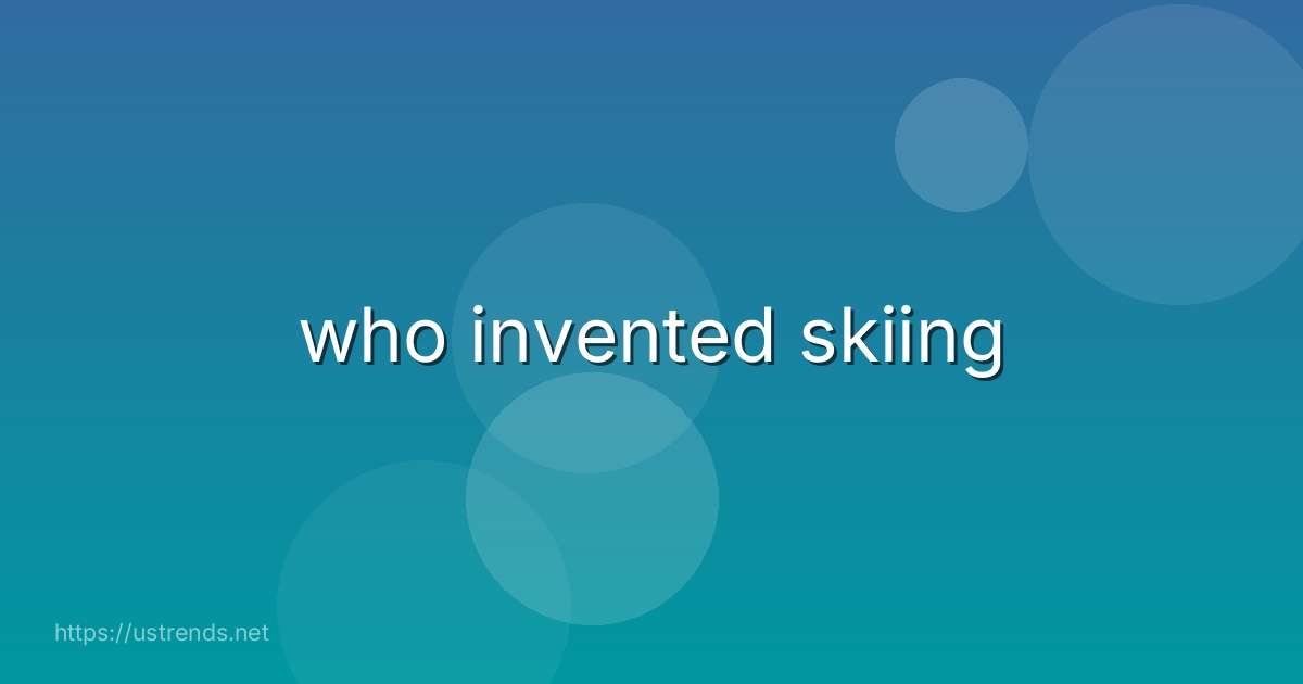 who invented skiing