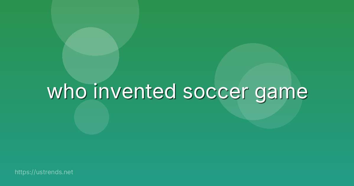 who invented soccer game