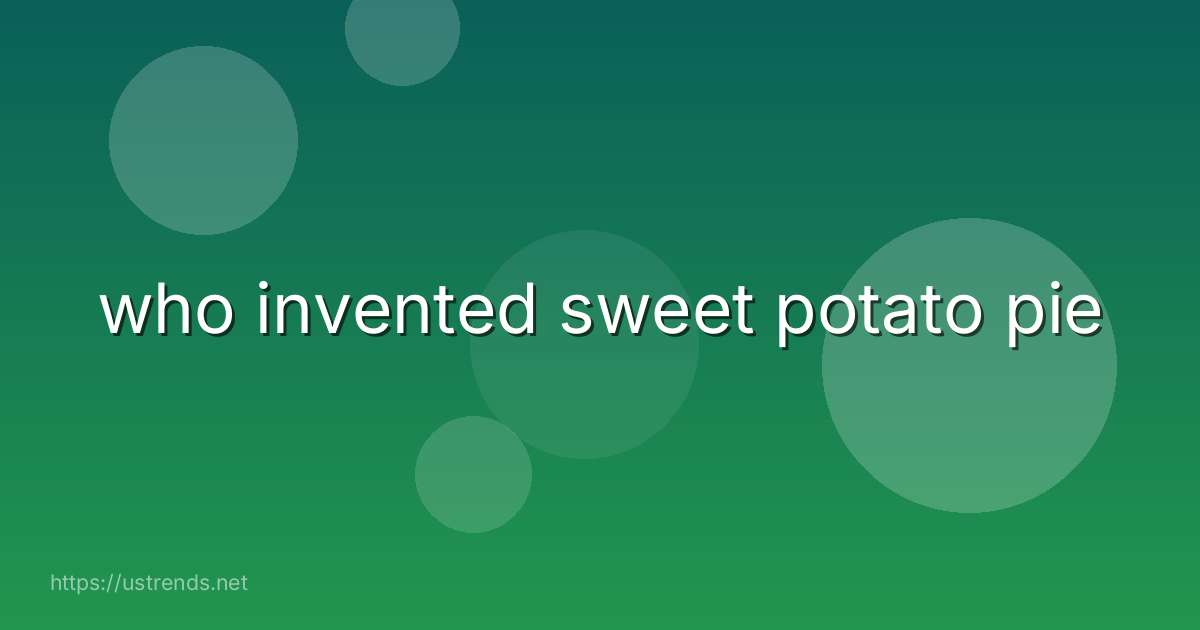 who invented sweet potato pie