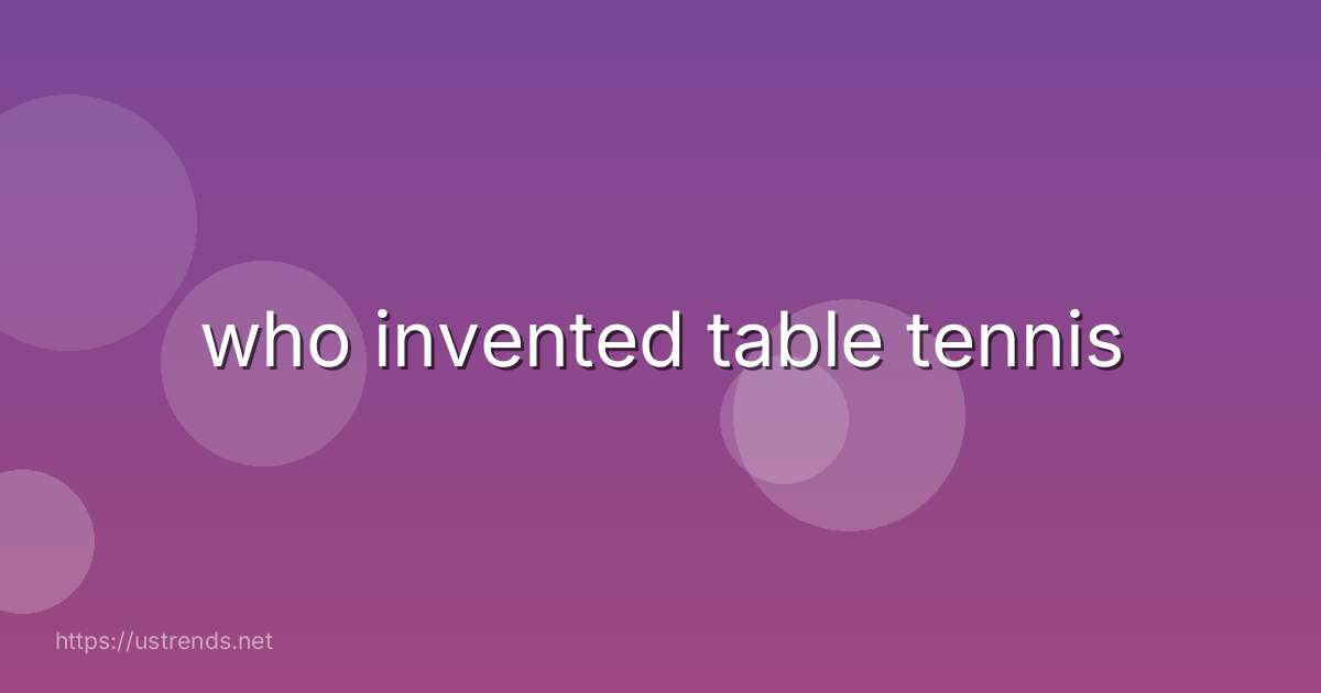 who invented table tennis