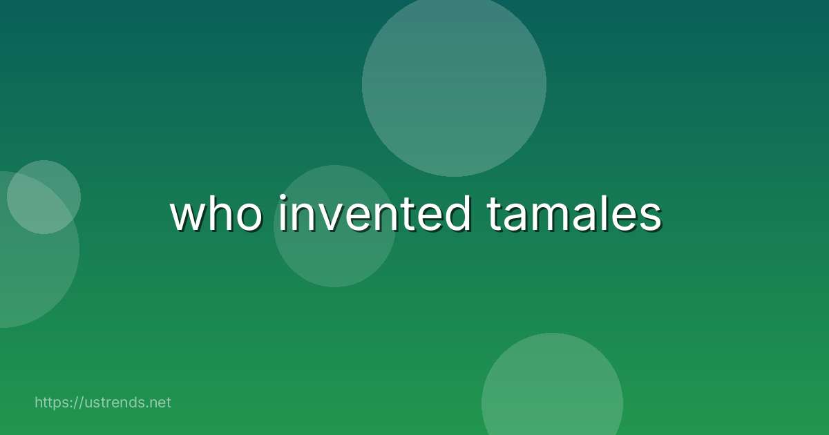 who invented tamales