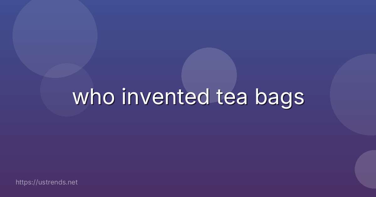 who invented tea bags