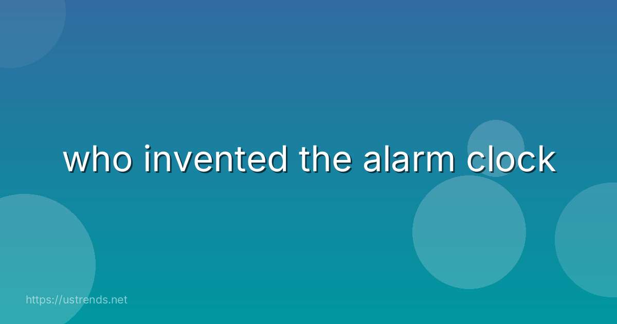 who invented the alarm clock