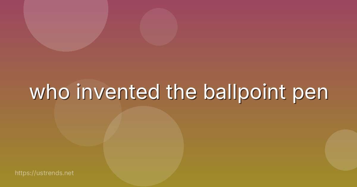who invented the ballpoint pen