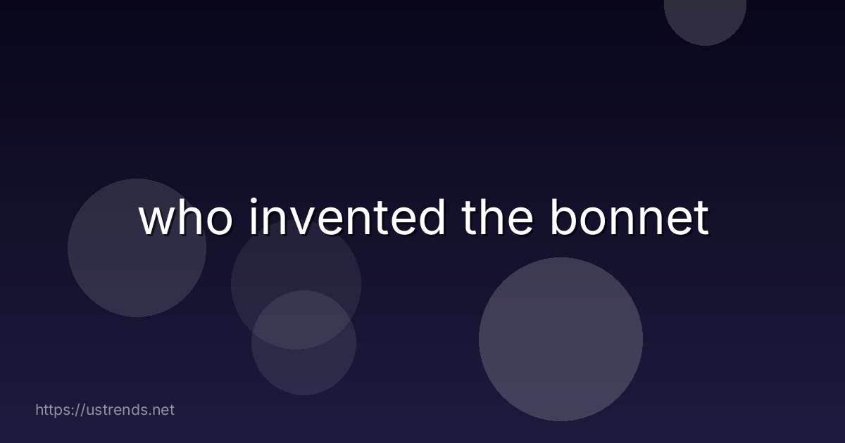 who invented the bonnet
