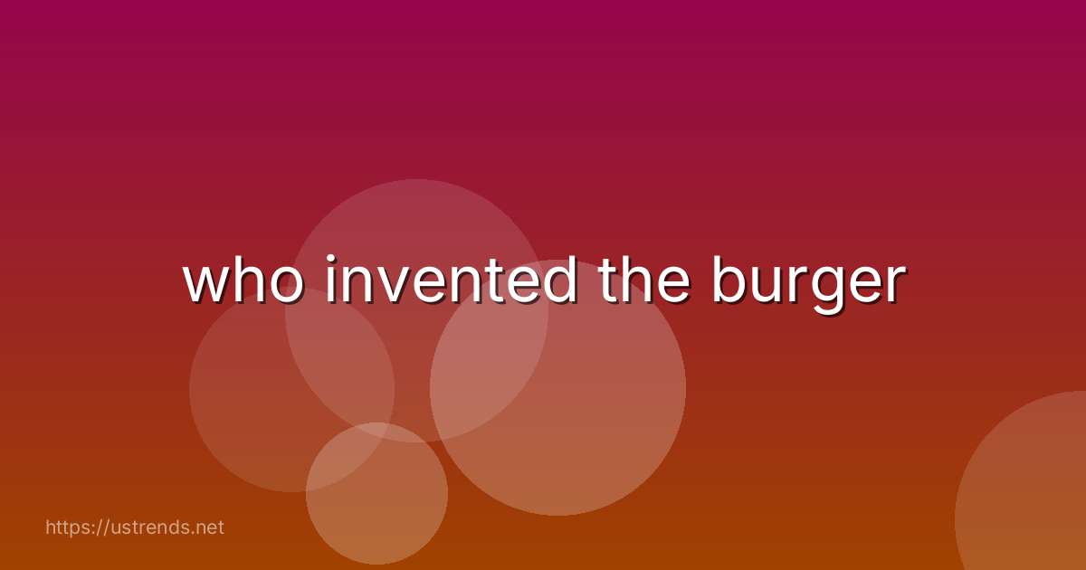 who invented the burger