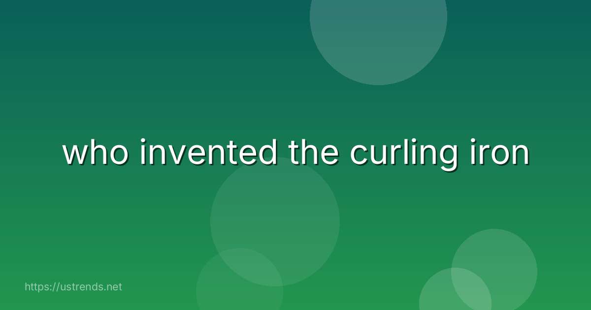 who invented the curling iron