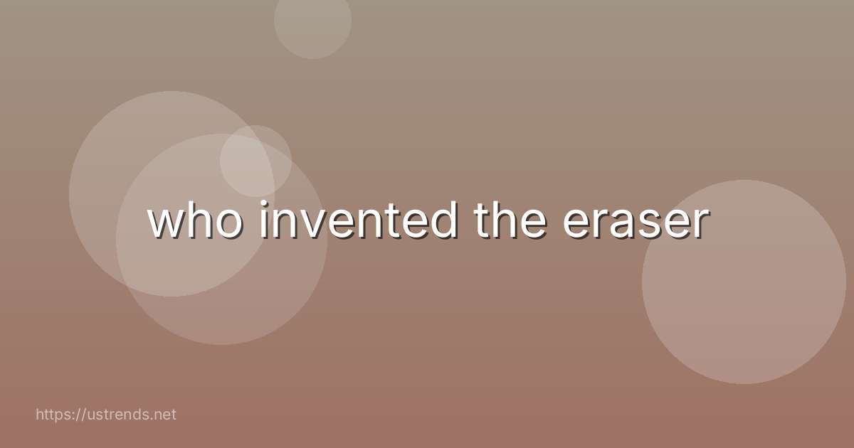 who invented the eraser