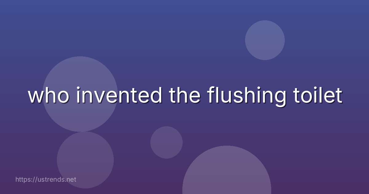 who invented the flushing toilet