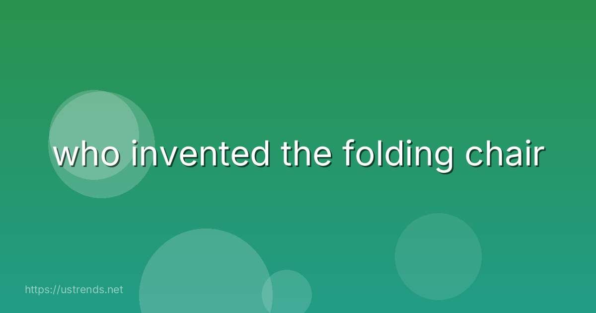 who invented the folding chair