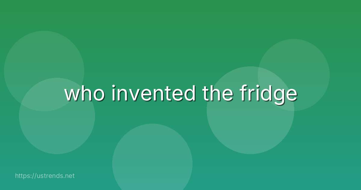 who invented the fridge