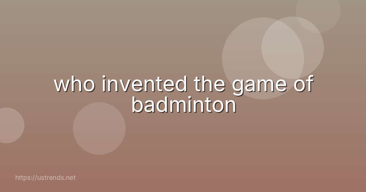 who invented the game of badminton