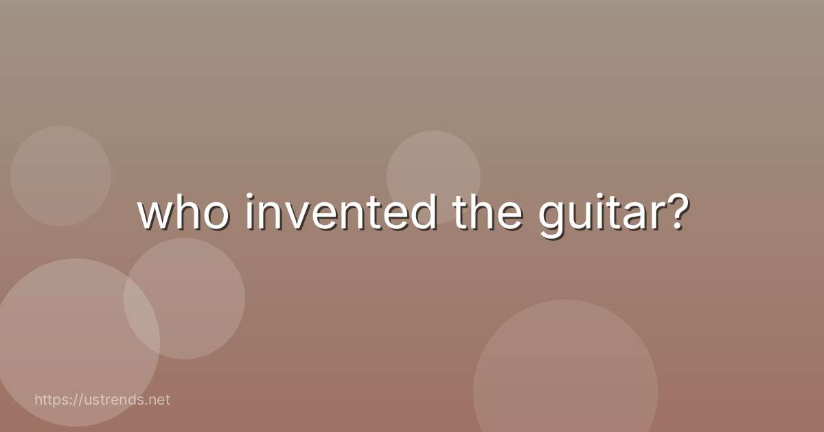 who invented the guitar?