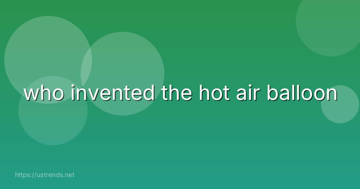 who invented the hot air balloon