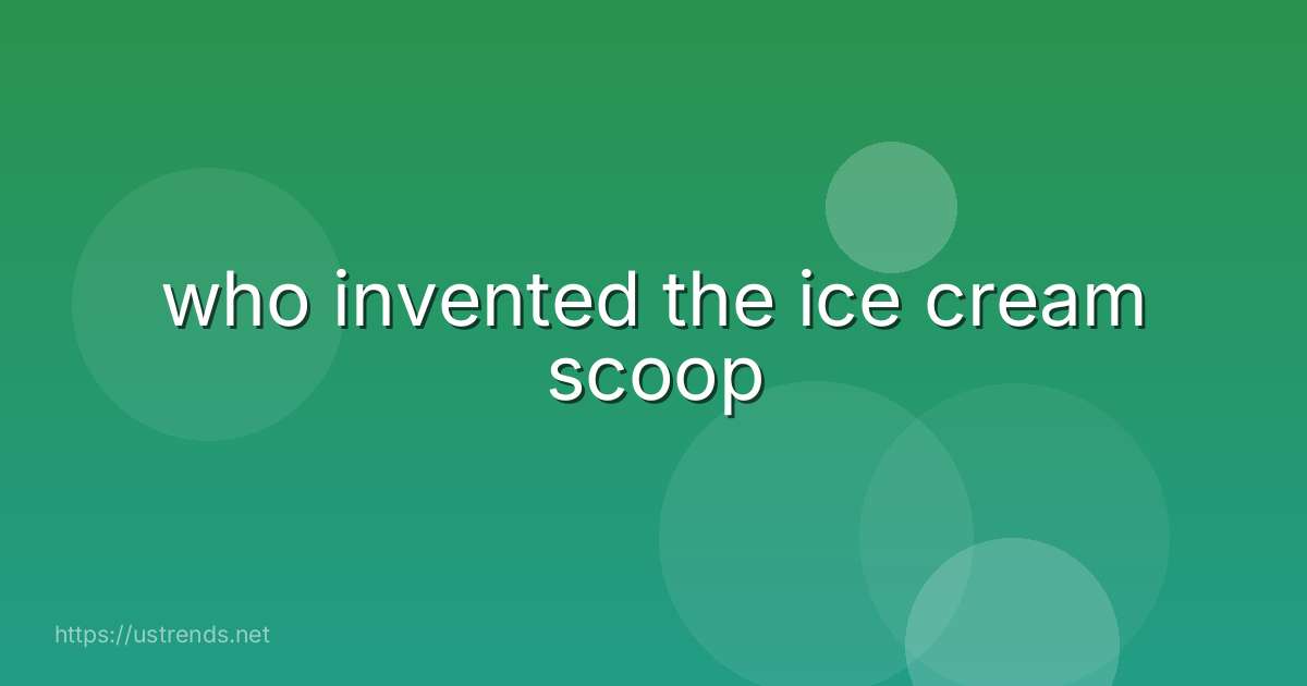 who invented the ice cream scoop