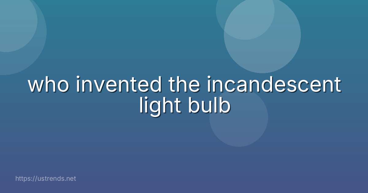 who invented the incandescent light bulb