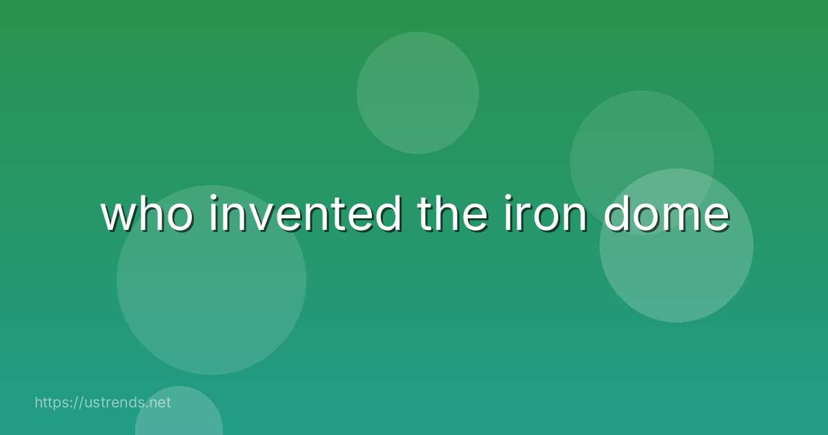 who invented the iron dome