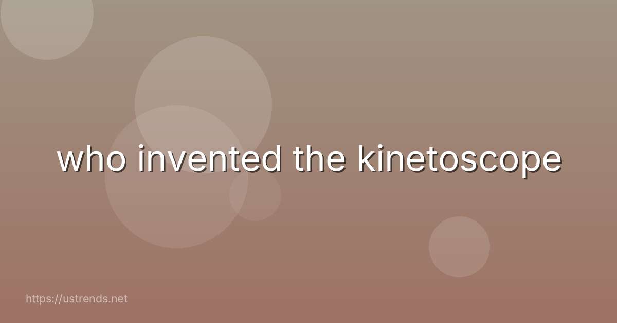 who invented the kinetoscope