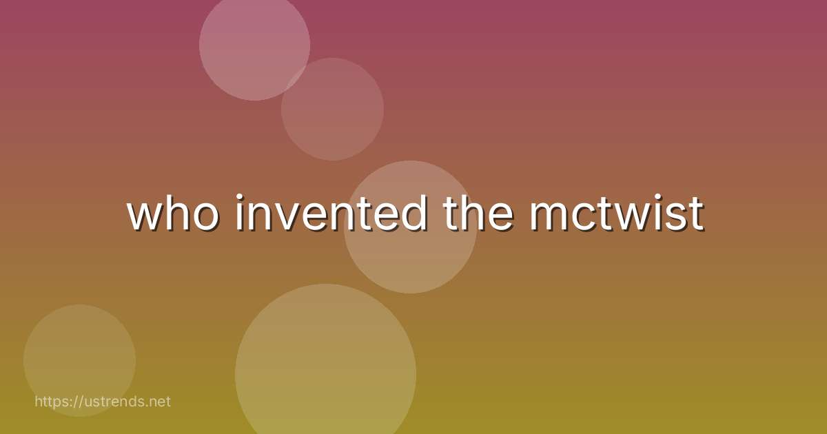 who invented the mctwist
