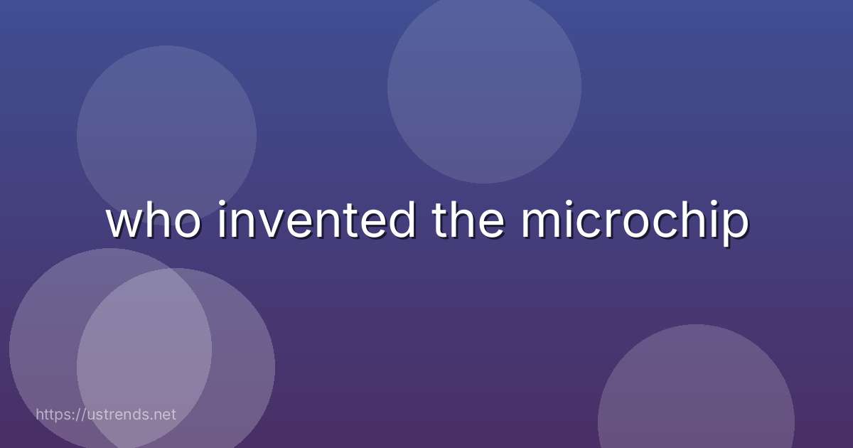 who invented the microchip