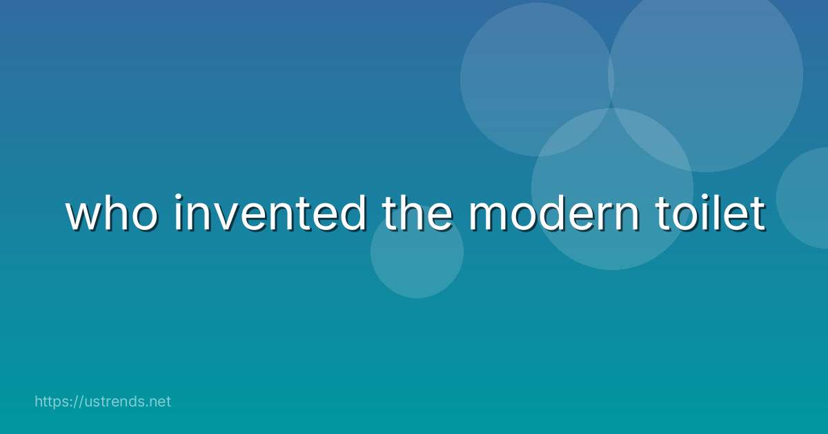 who invented the modern toilet