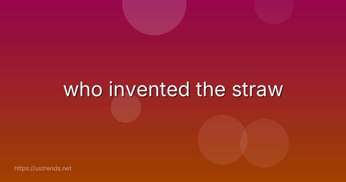 who invented the straw