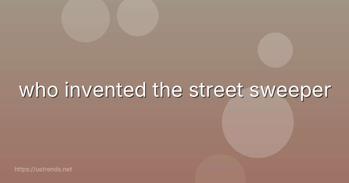 who invented the street sweeper
