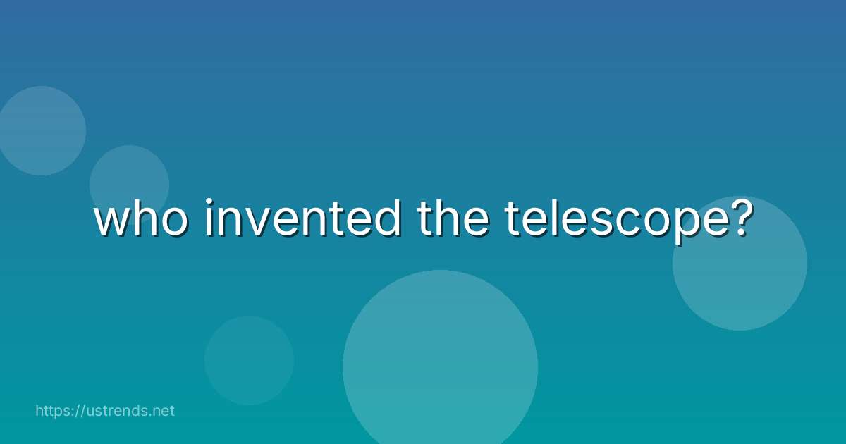 who invented the telescope?