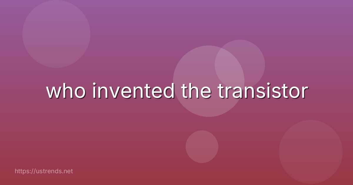who invented the transistor