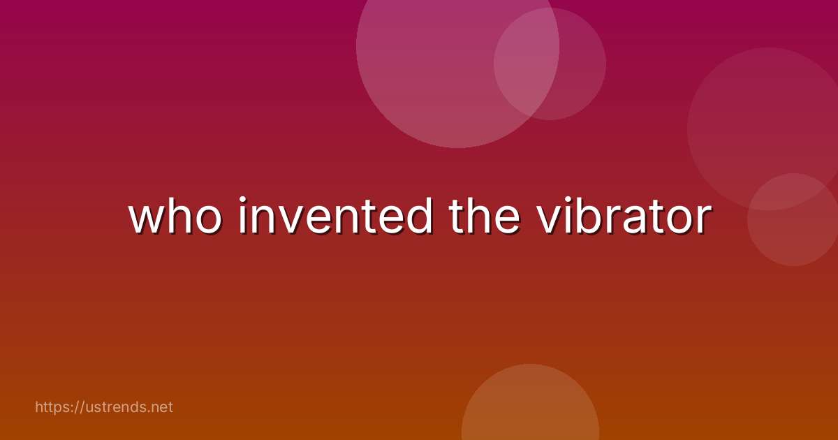 who invented the vibrator