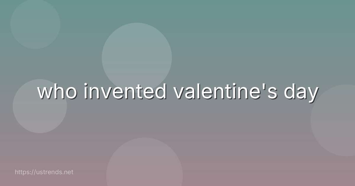 who invented valentine's day