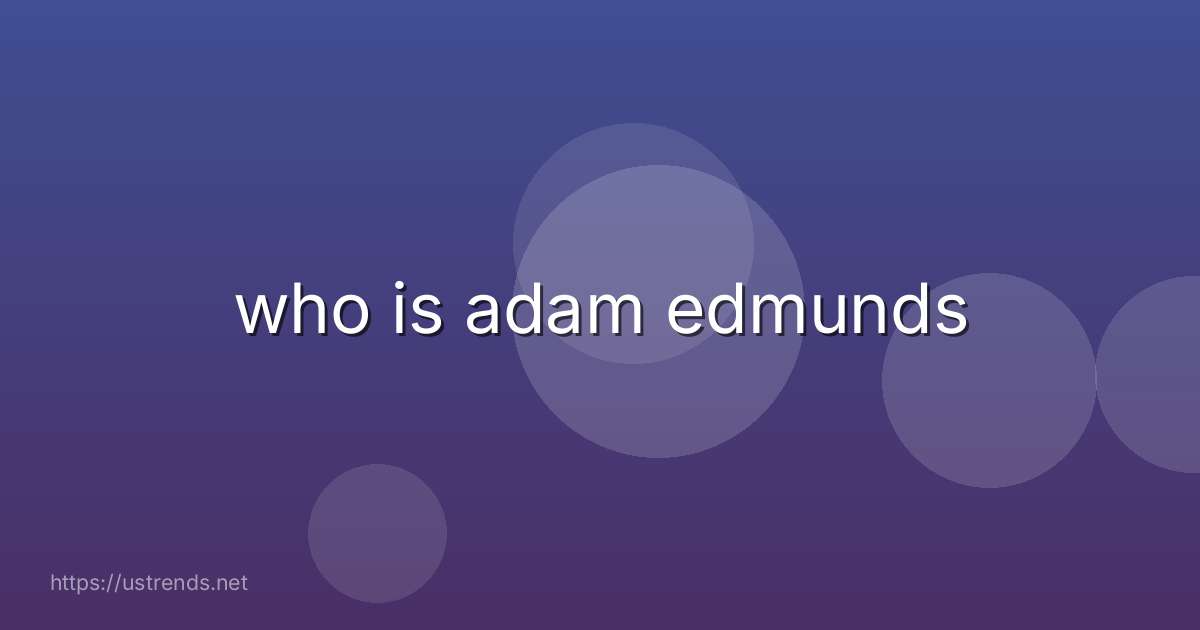 who is adam edmunds
