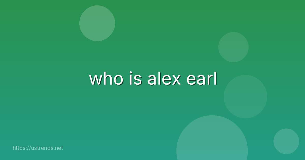 who is alex earl