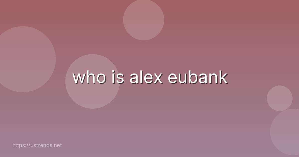 who is alex eubank