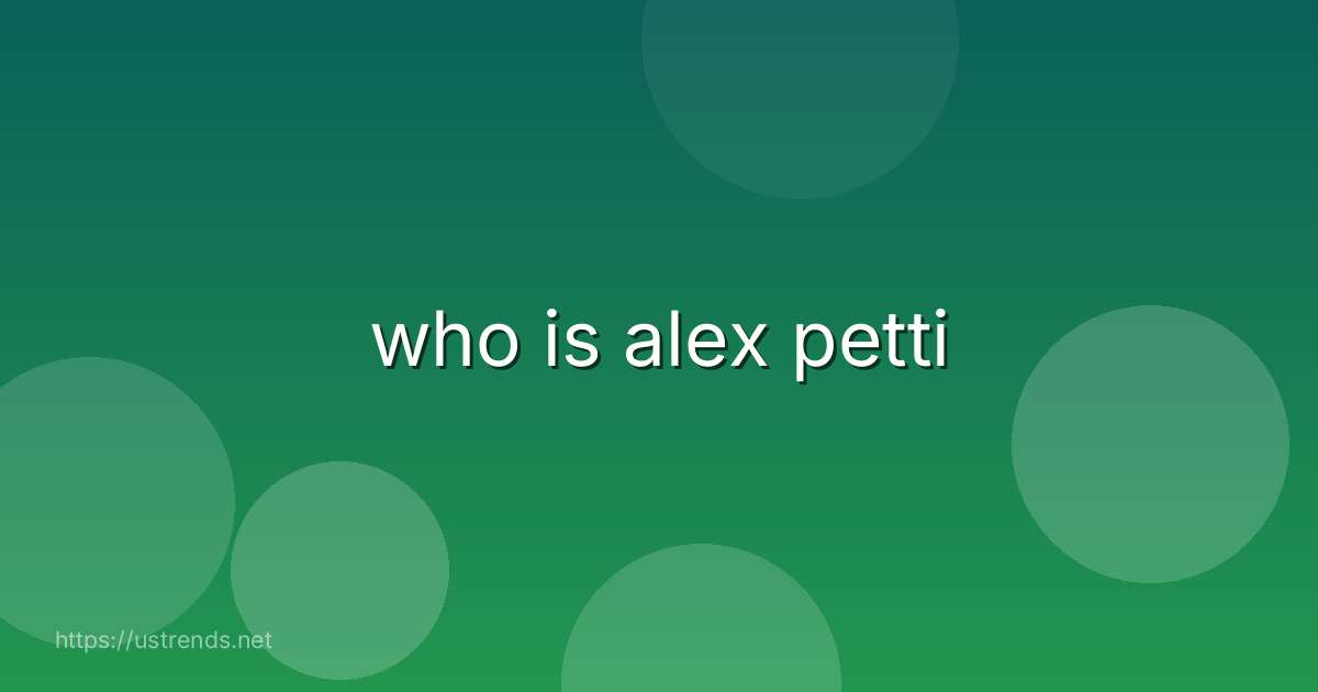 who is alex petti