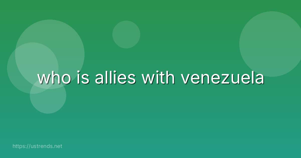 who is allies with venezuela