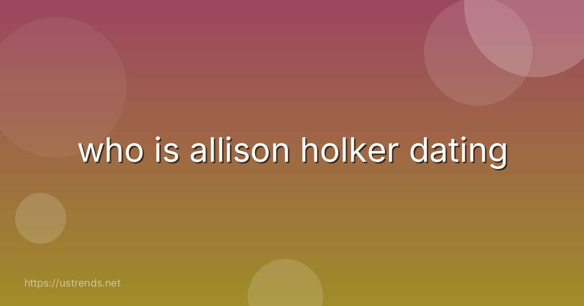 who is allison holker dating