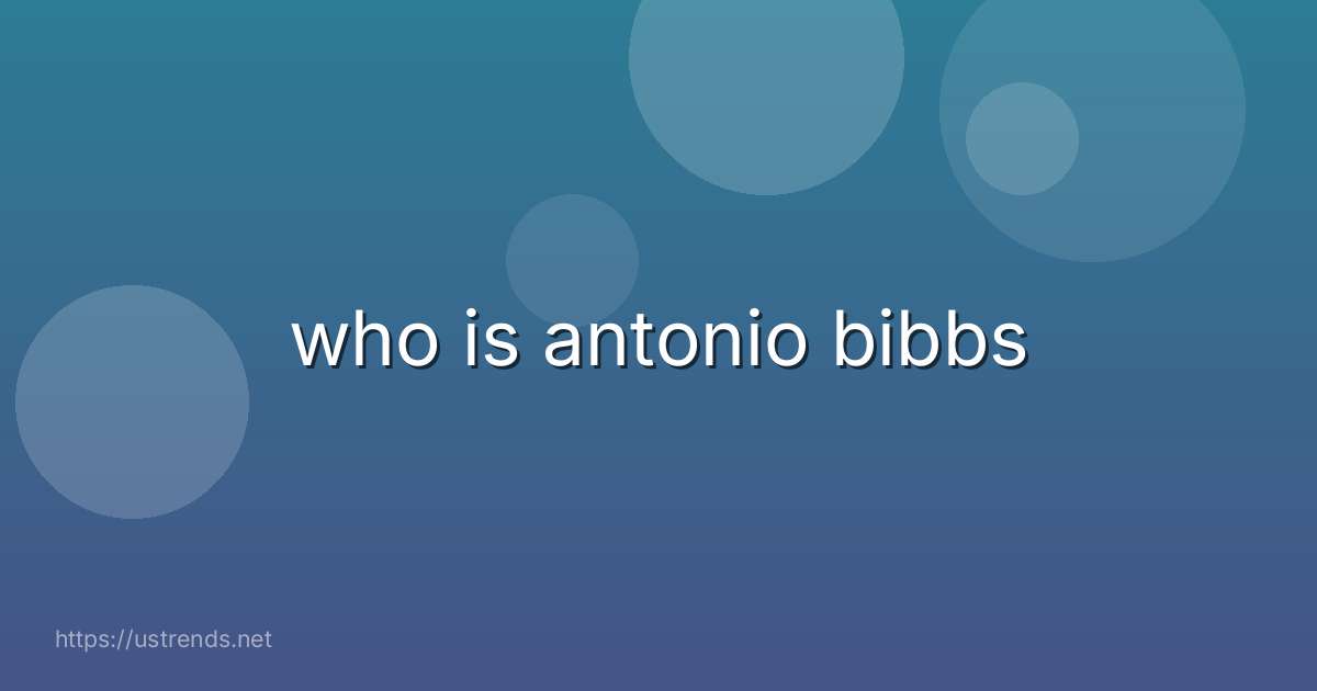 who is antonio bibbs