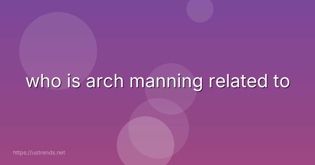 who is arch manning related to
