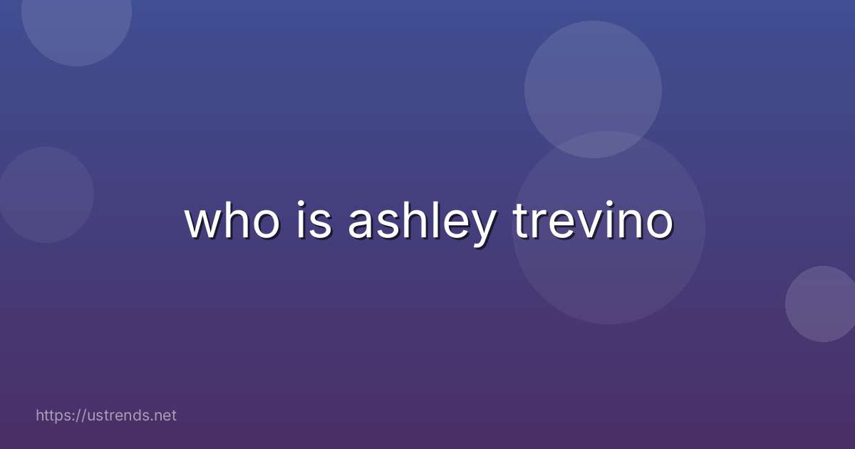 who is ashley trevino