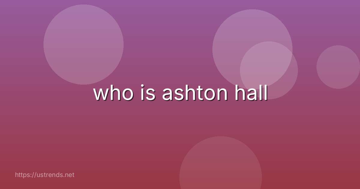 who is ashton hall