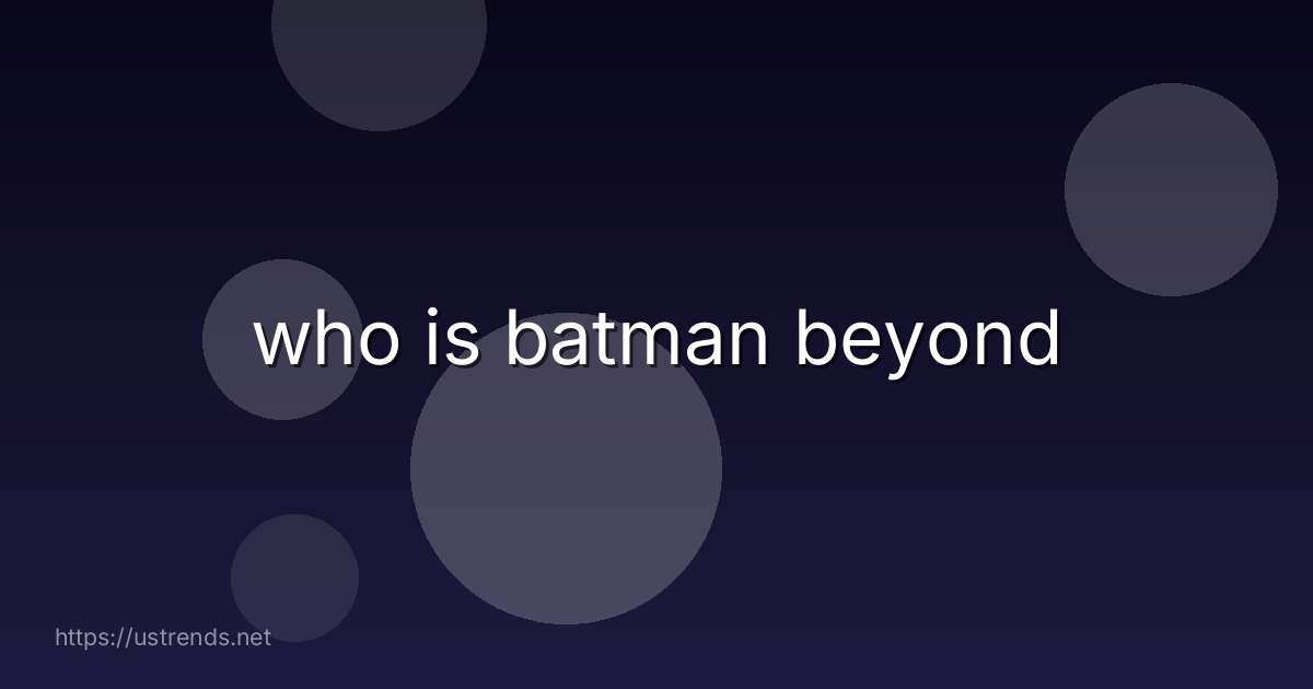 who is batman beyond