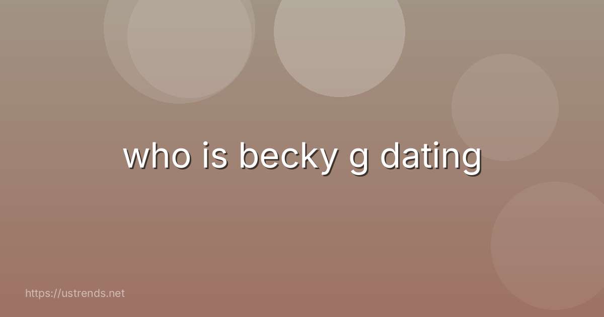 who is becky g dating