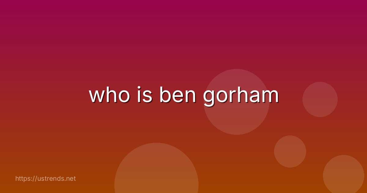 who is ben gorham