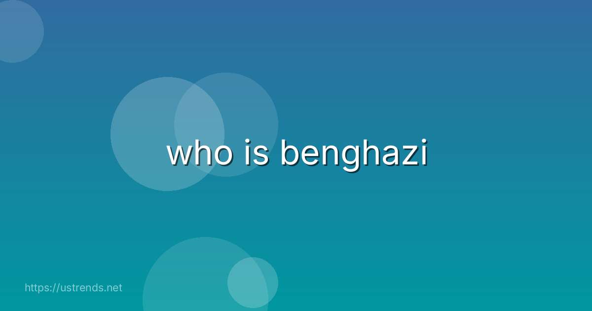who is benghazi